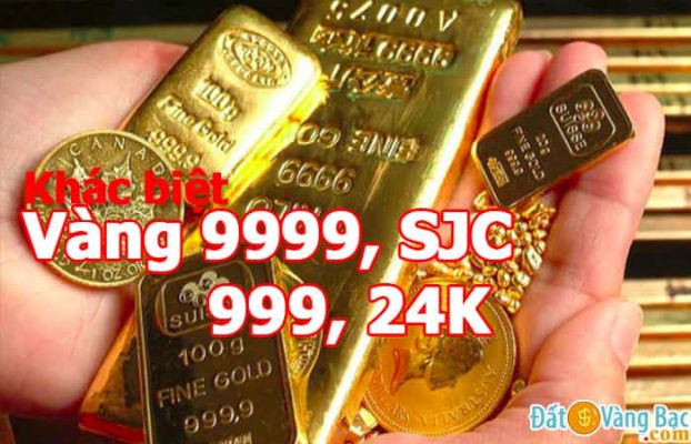 Sự khác biệt vàng 9999, SJC, 999 và vàng 24K, loại nào đắt hơn